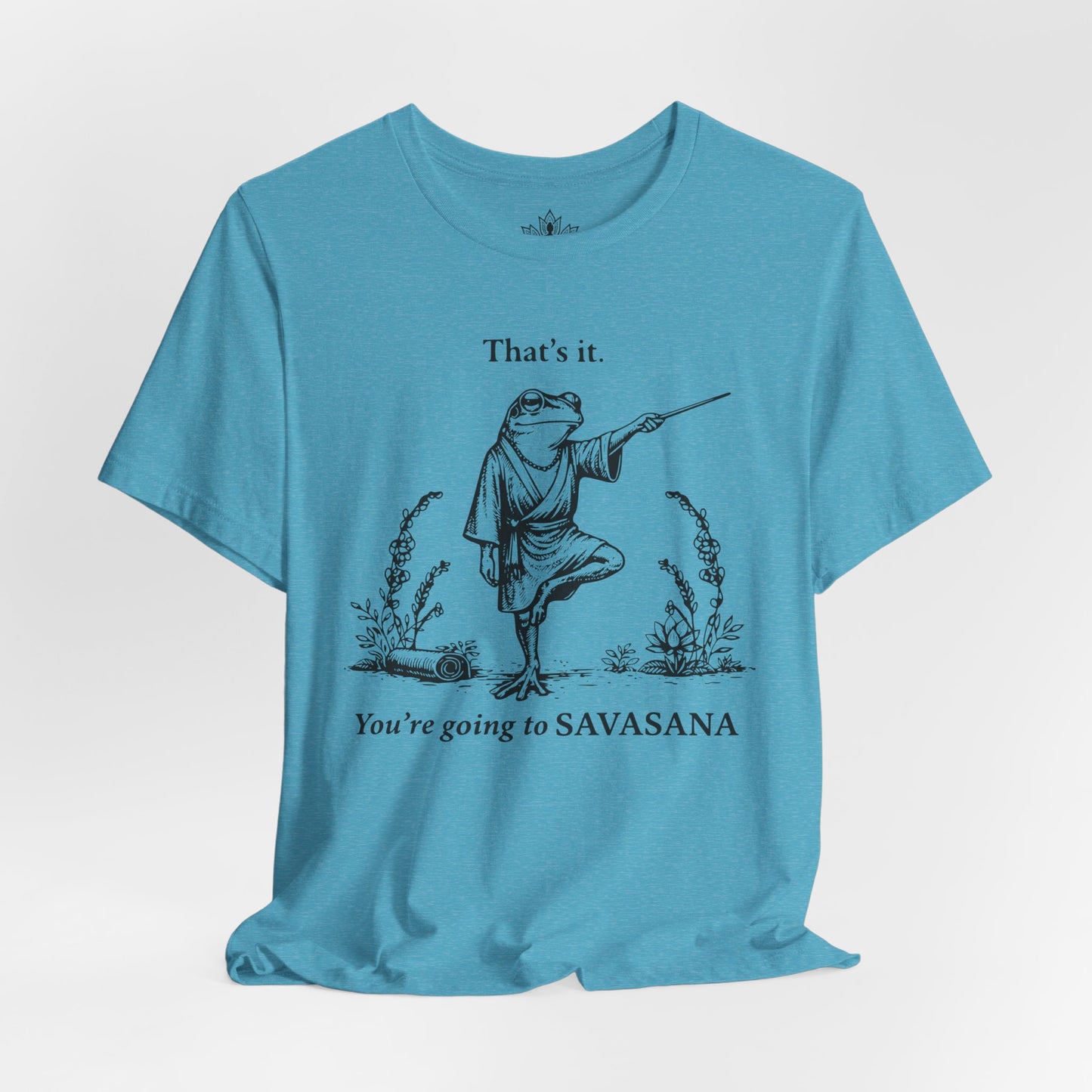 That's It, You're Going To Savasana Tee