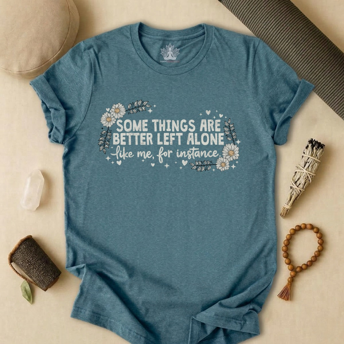 Some Things Are Better Left Alone, Like Me For Instance Tee