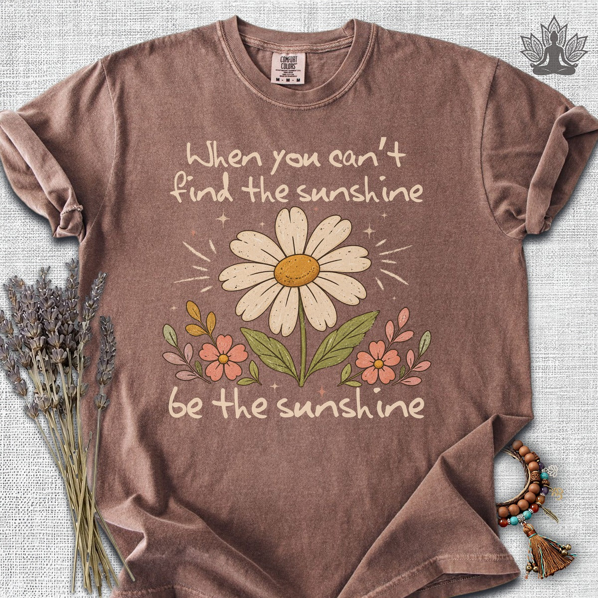 When You Can't Find The Sunshine, Be The Sunshine Comfort Colors® Tee