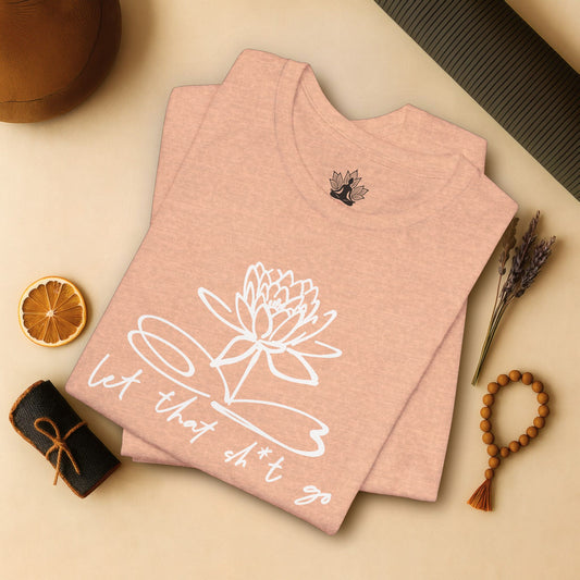 Let That Sh*t Go – Sassy Zen Tee