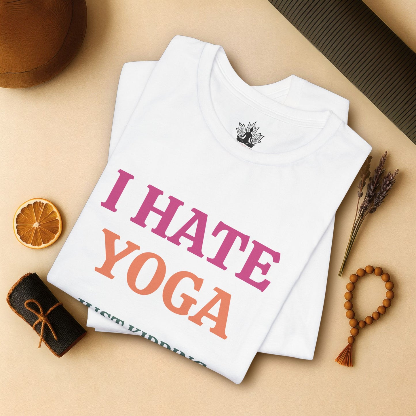 I Hate Yoga Just Kidding Tee