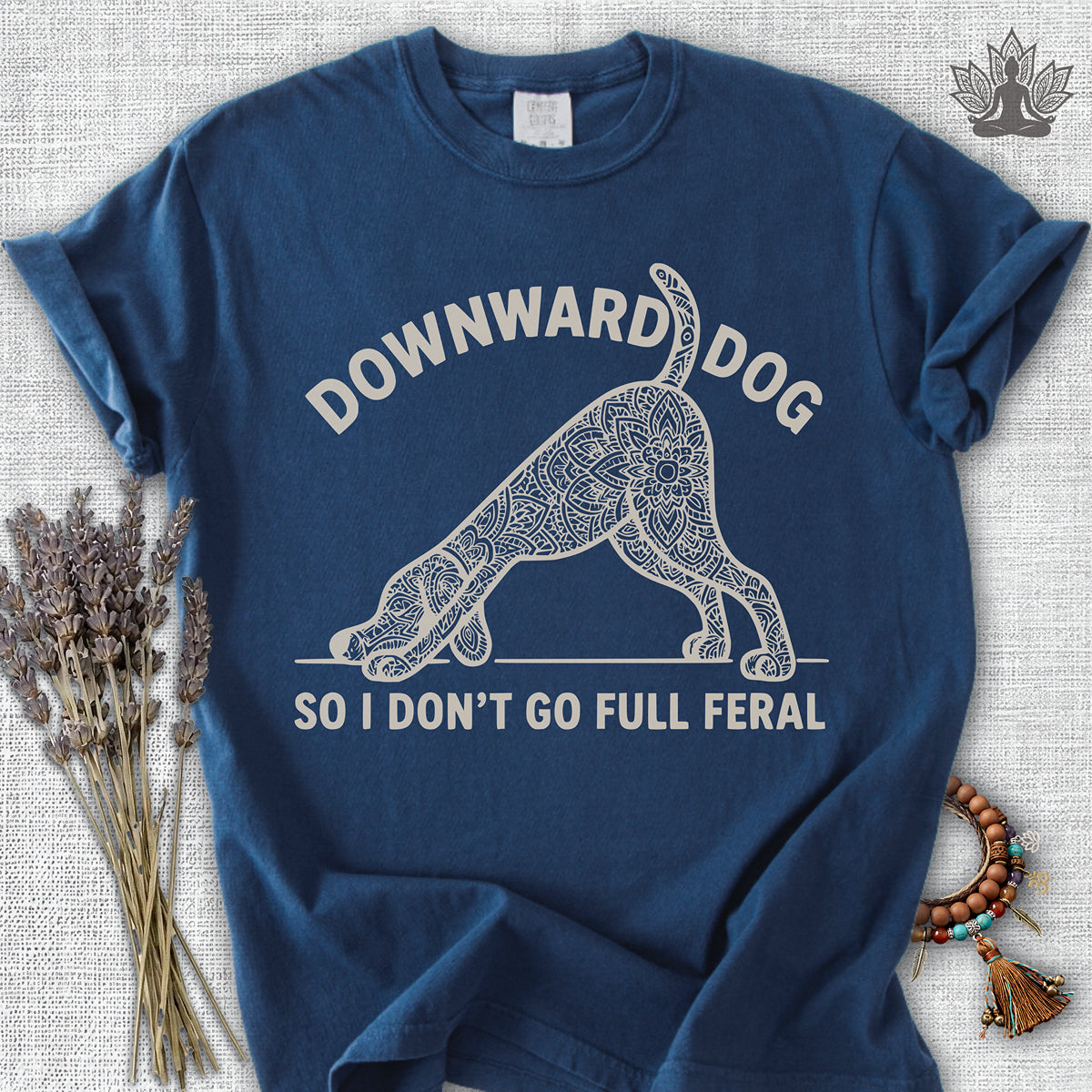 Downward Dog So I Don't Go Feral Comfort Colors® Tee