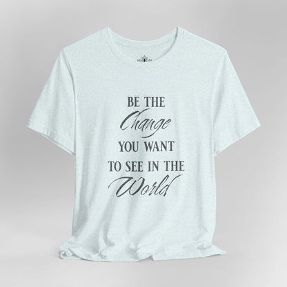 Be the Change – Mindful Living Tee