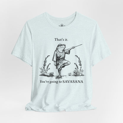 That's It, You're Going To Savasana Tee