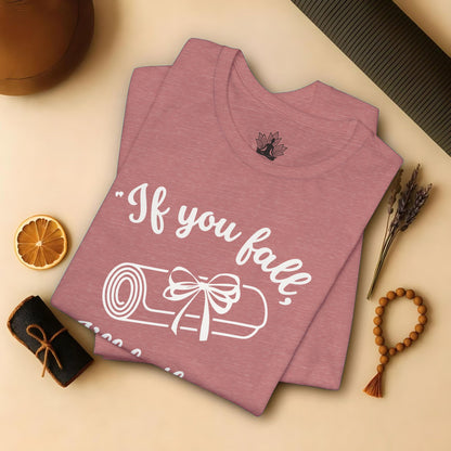 "If You Fall, I'll Be There" -Yoga Mat Tee
