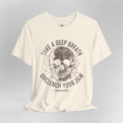 Take a Deep Breath - Unclench Your Jaw Skull Tee