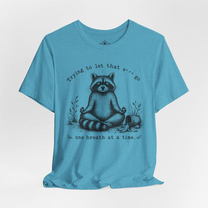 Trying To Let It Go Raccoon Tee