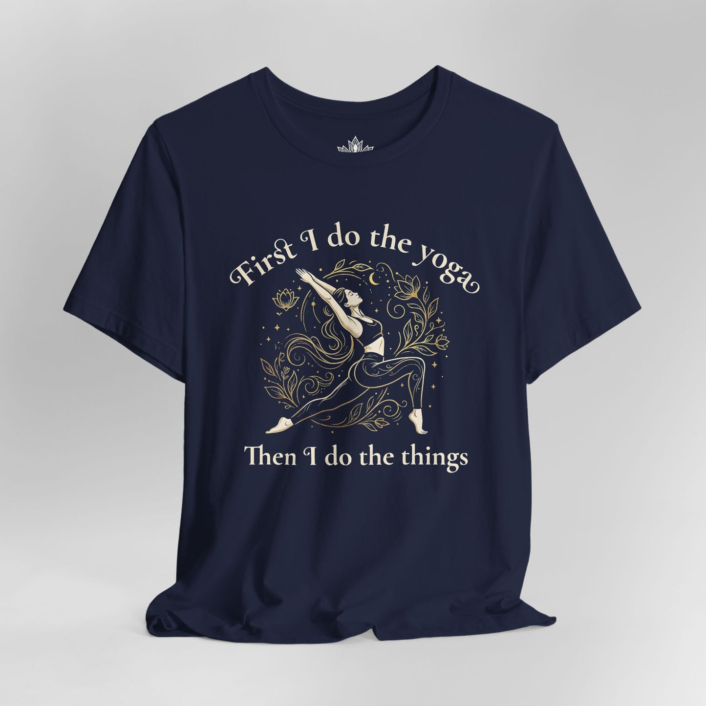 First I Do The Yoga - Then I Do The Things Funny Tee