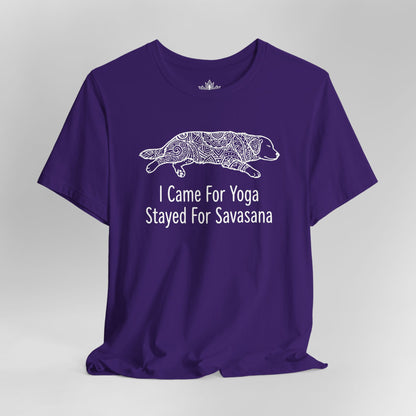Came for Yoga, Stayed for Savasana Tee