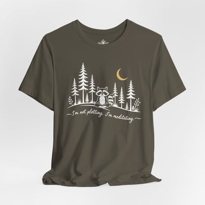 I'm Not Plotting, I'm Meditating Tee