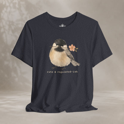 Cute & Regulated-ish Chickadee Tee