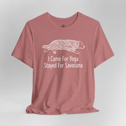 Came for Yoga, Stayed for Savasana Tee