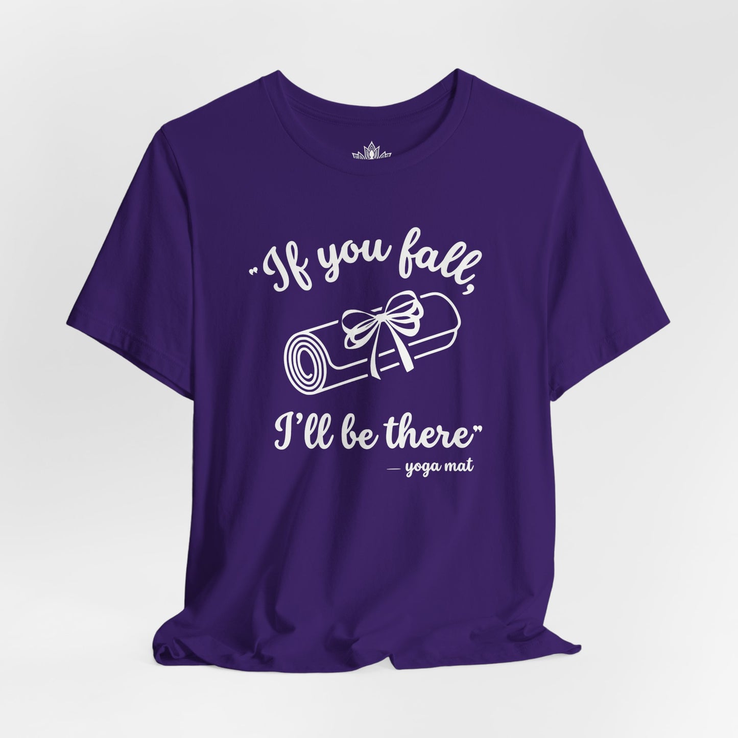 "If You Fall, I'll Be There" -Yoga Mat Tee