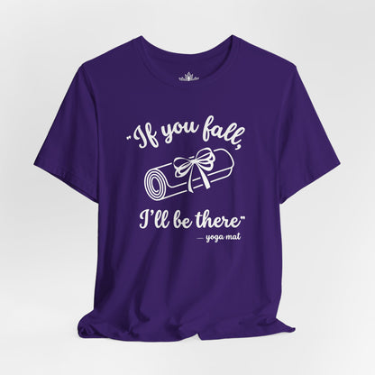 "If You Fall, I'll Be There" -Yoga Mat Tee