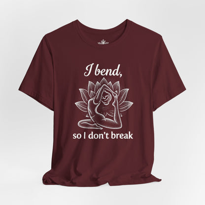 I Bend So I Don't Break Tee