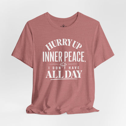 Hurry Up Inner Peace Tee