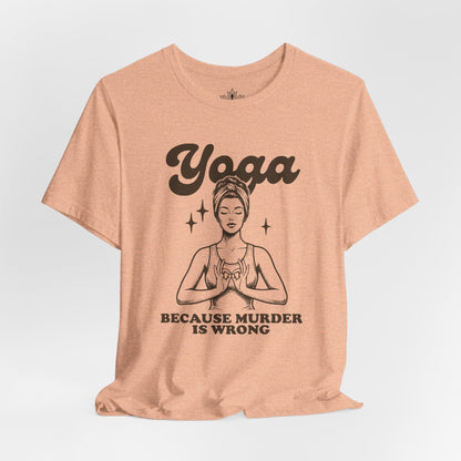 Yoga Because Murder Is Wrong Tee