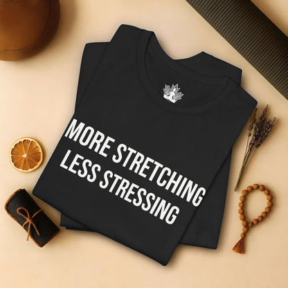 More Stretching Less Stressing Tee