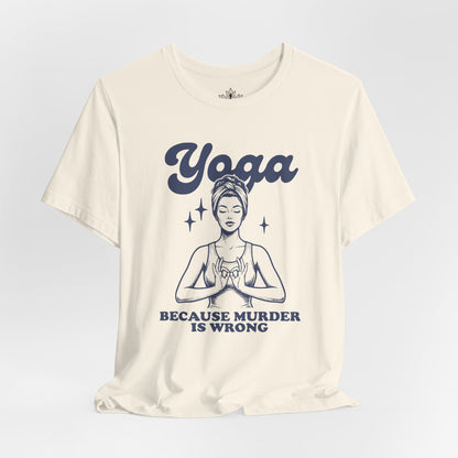 Yoga Because Murder Is Wrong Tee