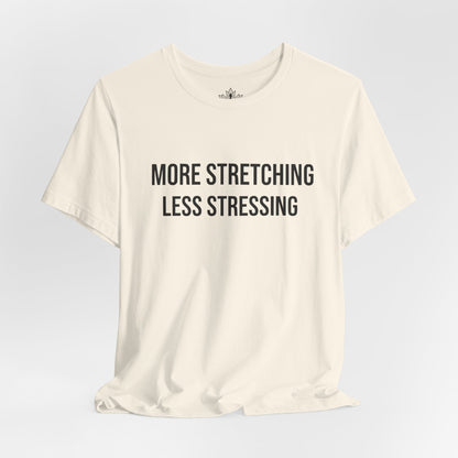More Stretching Less Stressing Tee