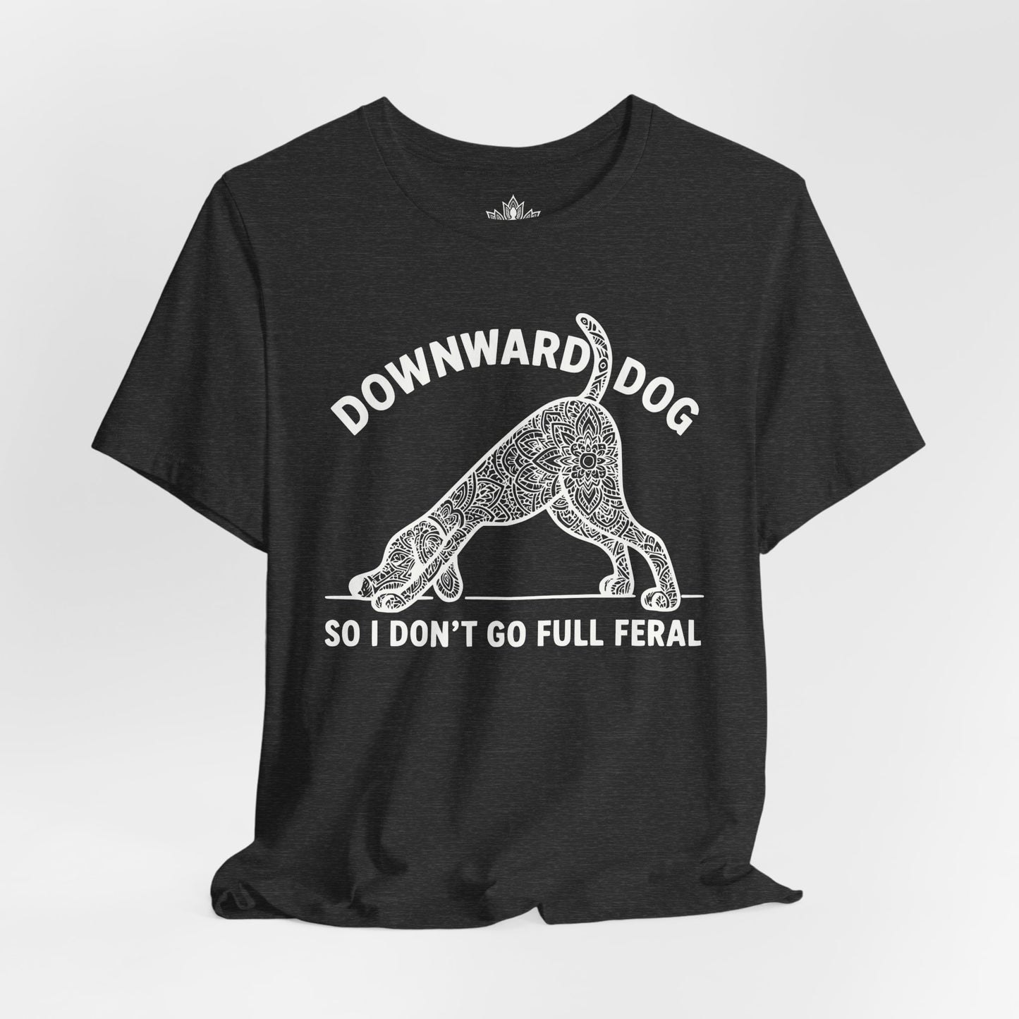 Downward Dog So I Don't Go Feral Tee