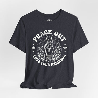 Peace Out, Love Your Neighbor Tee