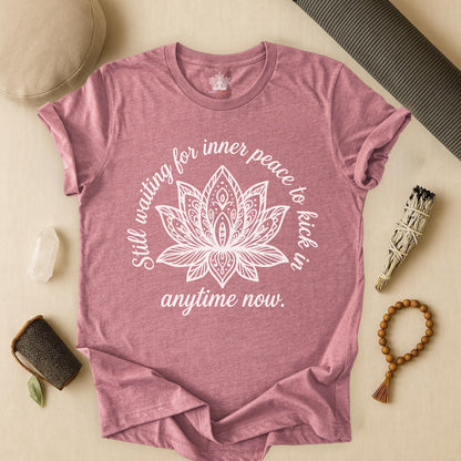 Still Waiting For Inner Peace - Anytime Now Funny Tee