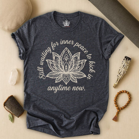 Still Waiting For Inner Peace - Anytime Now Funny Tee