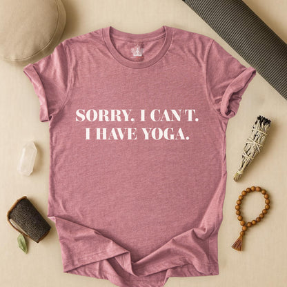 Sorry I Can’t, I Have Yoga Tee