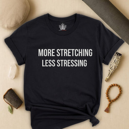 More Stretching Less Stressing Tee