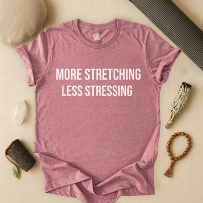 More Stretching Less Stressing Tee