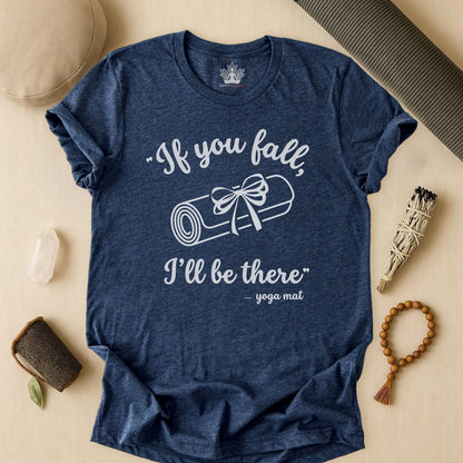 "If You Fall, I'll Be There" -Yoga Mat Tee