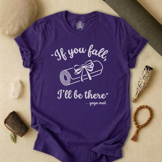 "If You Fall, I'll Be There" -Yoga Mat Tee