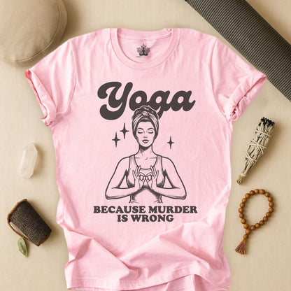 Yoga Because Murder Is Wrong Tee