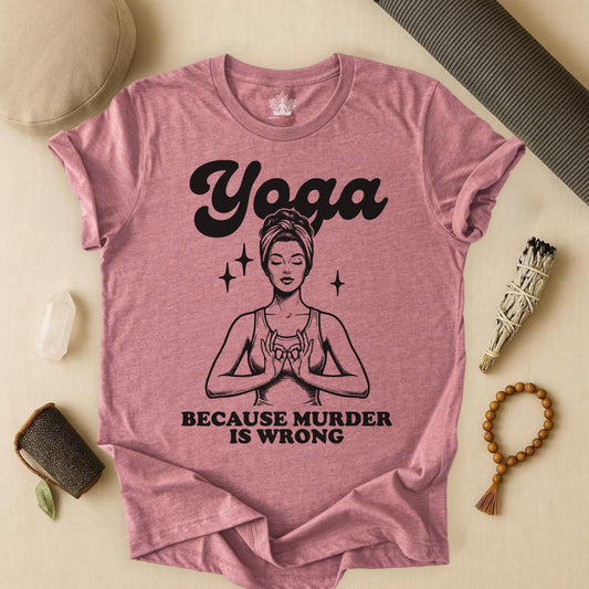 Yoga Because Murder Is Wrong Tee