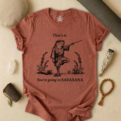 That's It, You're Going To Savasana Tee