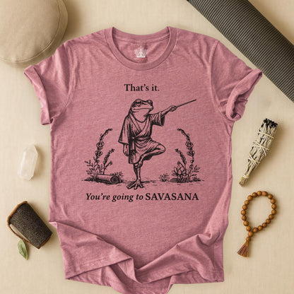 That's It, You're Going To Savasana Tee