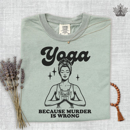 Yoga, Because Murder Is Wrong Comfort Colors Tee