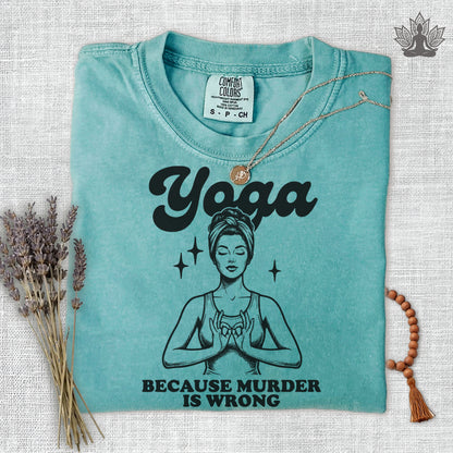 Yoga, Because Murder Is Wrong Comfort Colors Tee