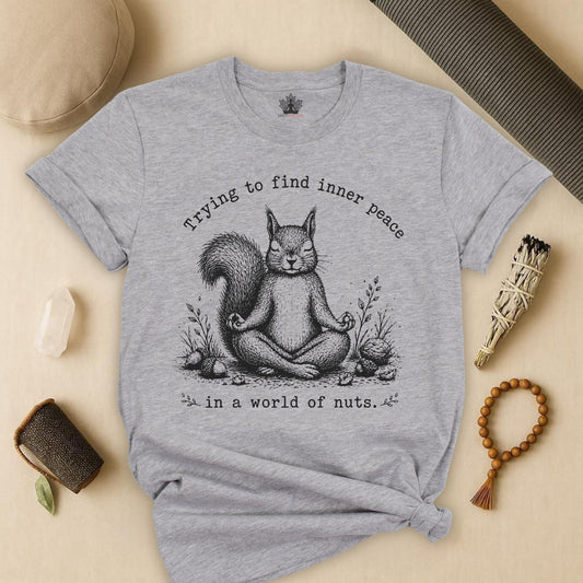 Trying To Find Inner Peace In A World Of Nuts Tee
