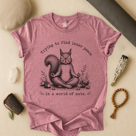 Trying To Find Inner Peace In A World Of Nuts Tee