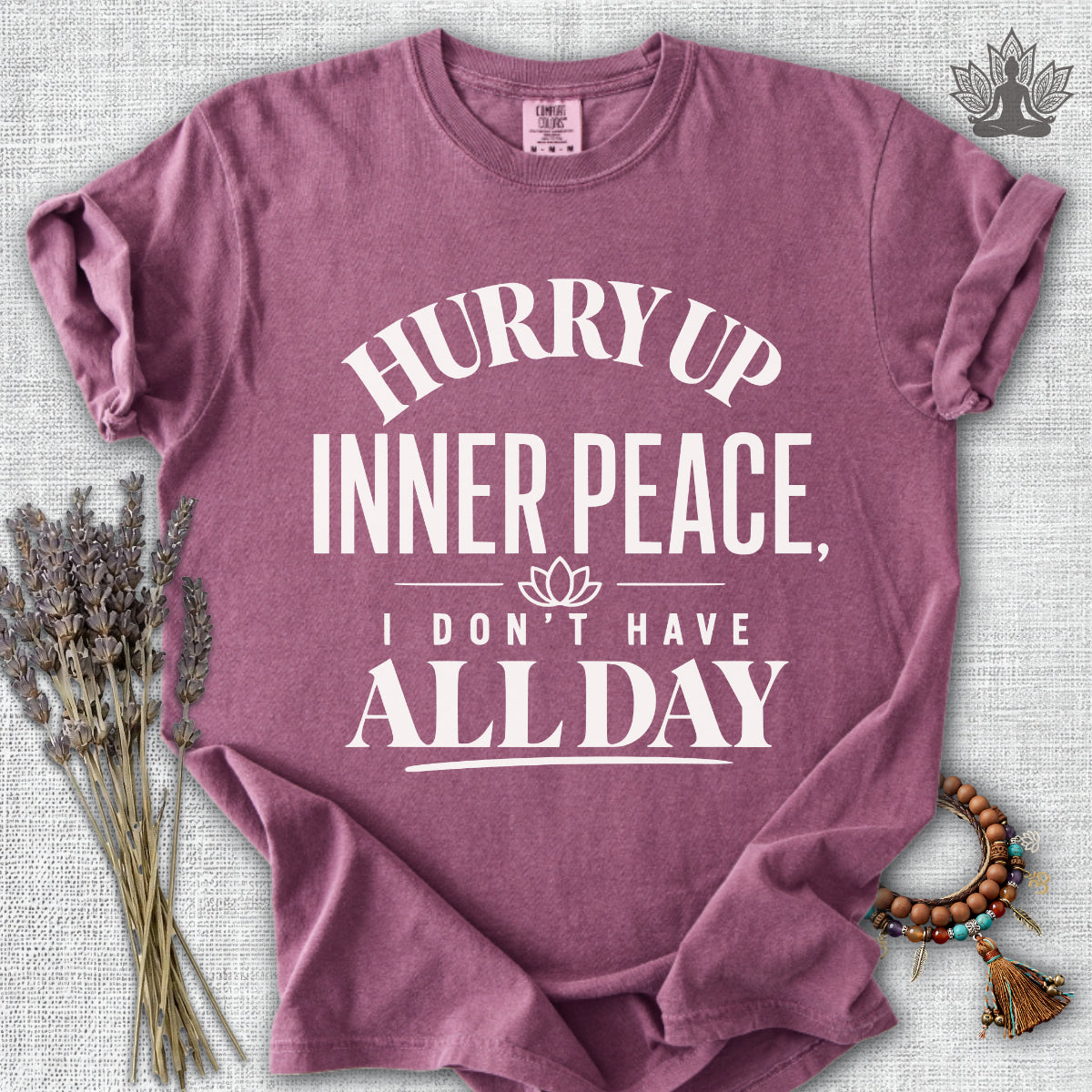 Hurry Up Inner Peace Comfort Colors® Tee