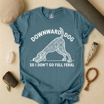 Downward Dog So I Don't Go Feral Tee