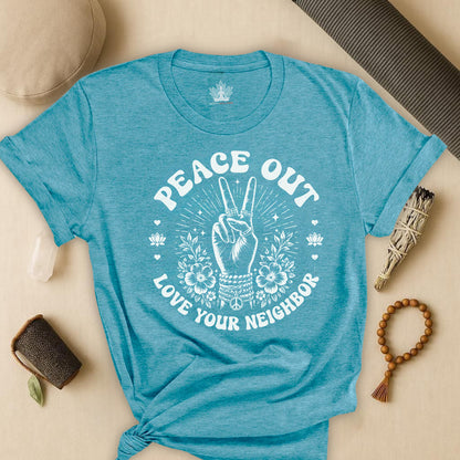 Peace Out, Love Your Neighbor Tee