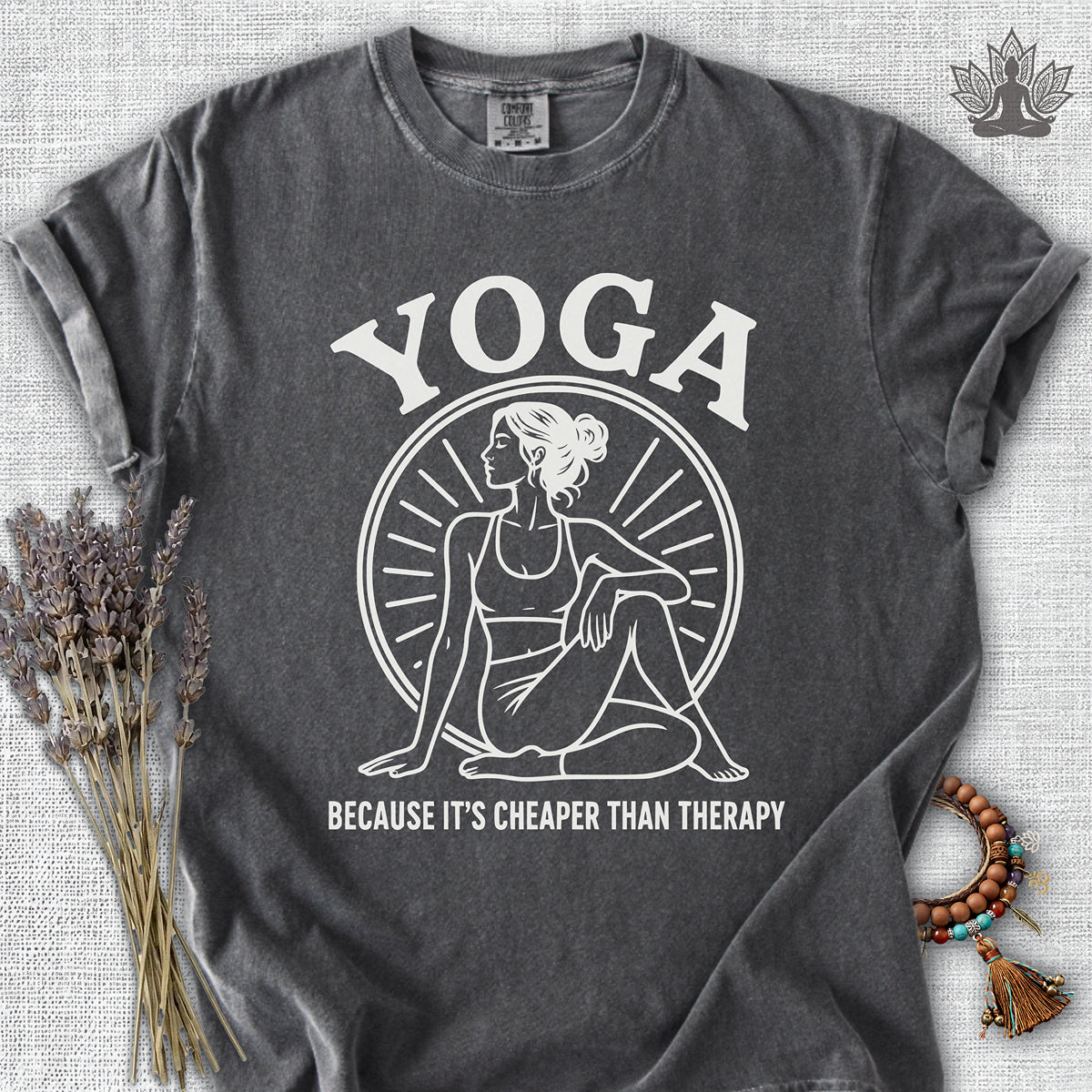 Yoga Because It's Cheaper Than Therapy Coming Comfort Colors® Tee