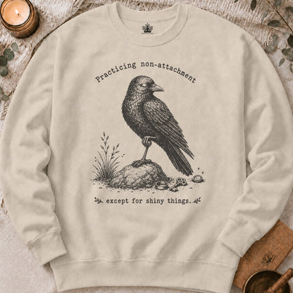 Non-Attachment, Except For Shiny Things Sweatshirt