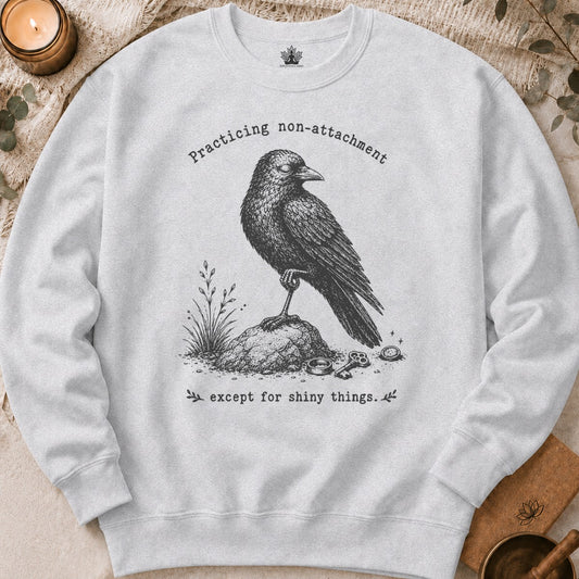 Non-Attachment, Except For Shiny Things Sweatshirt