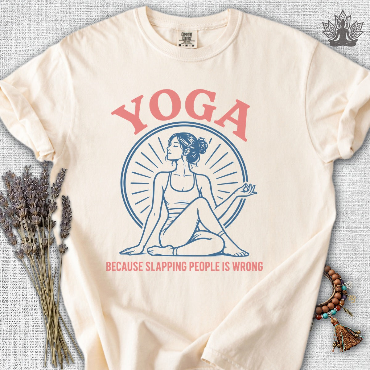 Yoga Because Slapping People Is Wrong Comfort Colors Tee