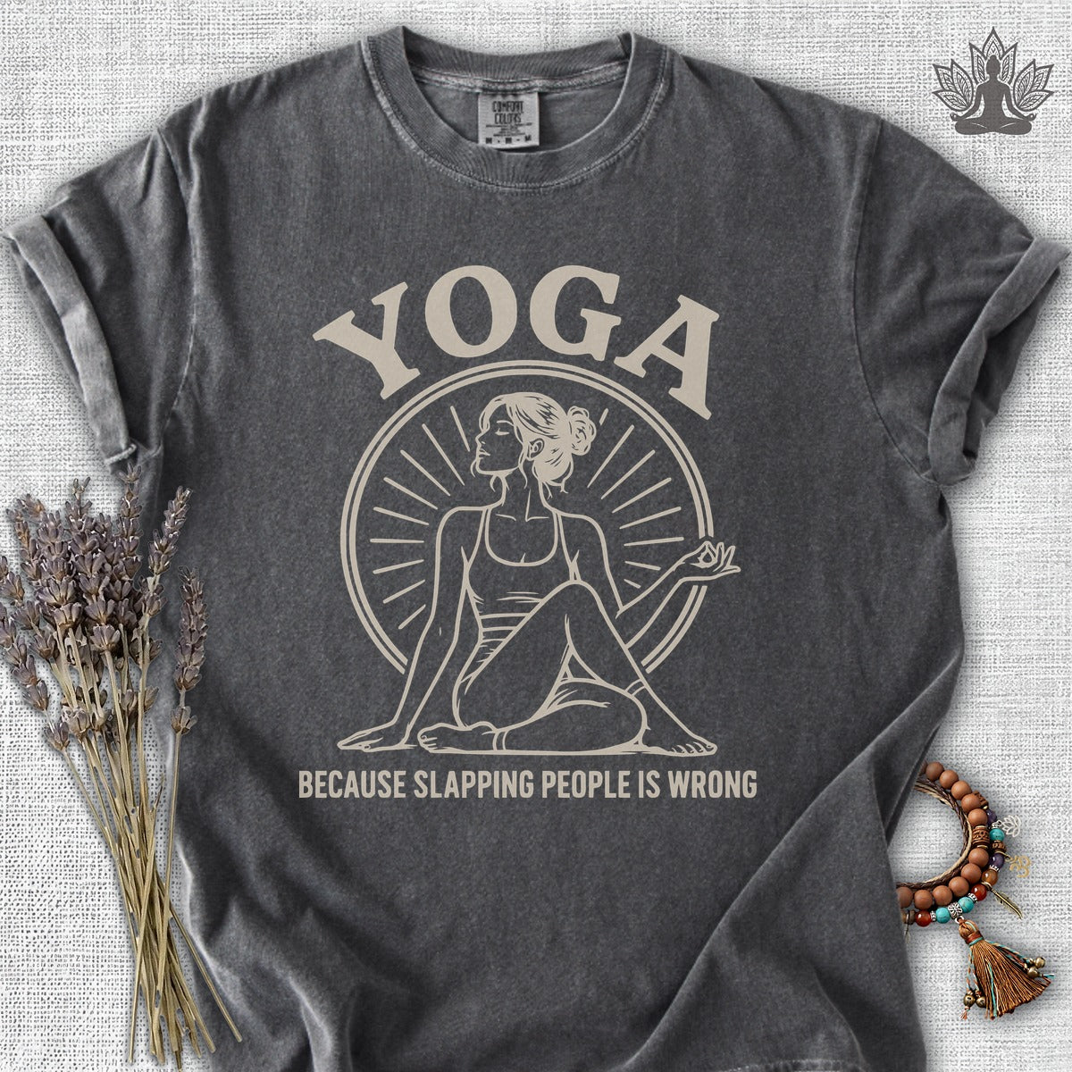 Yoga Because Slapping People Is Wrong Comfort Colors Tee