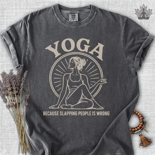 Yoga Because Slapping People Is Wrong Comfort Colors Tee